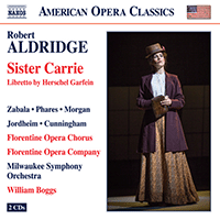 ALDRIDGE, R.L.: Sister Carrie [Opera] (Zabala, Phares, M. Morgan, Jordheim, Florentine Opera Chorus, Milwaukee Symphony, Boggs)