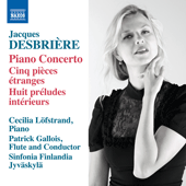 DESBRIÈRE, J.: 5 Pièces étranges / 8 Préludes intérieurs / Piano Concerto (P. Gallois, Löfstrand, Sinfonia Finlandia Jyväskylä)