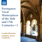 PORTUGUESE VOCAL MASTERPIECES OF THE 16TH AND 17TH CENTURIES, VOL. 1 (Capella Duriensis, Ayerst)