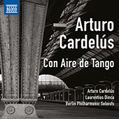 CARDELÚS, A.: Con Aire de Tango (Cardelús, Dinca, Berlin Philharmonic String Soloists)