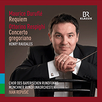 DURUFLÉ, M.: Requiem / RESPIGHI, O.: Concerto gregoriano (Damerau, Puškaric, Raudales, Bavarian Radio Chorus, Munich Radio Orchestra, Repušic)