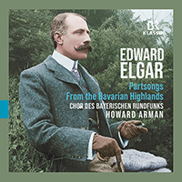 ELGAR, E.: Scenes from the Bavarian Highlands / Partsongs, Opp. 26 and 45 (Bavarian Radio Chorus, Arman)