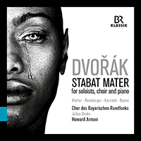 DVORÁK, A.: Stabat Mater (original 1876 version) (Kleiter, Romberger, Korchak, Nazmi, Bavarian Radio Chorus, Drake, Arman)