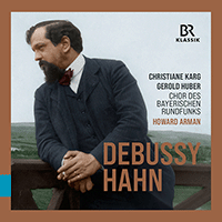 DEBUSSY, C. / HAHN, R.: Choral Music (C. Karg, G. Huber, Bavarian Radio Chorus, H. Arman)