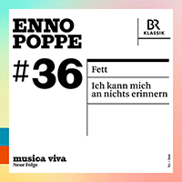 POPPE, E.: Fett / Ich kann mich an nichts erinnern (musica viva, Vol. 36) (Bavarian Radio Chorus and Symphony, Haas, Mälkki)