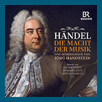 HANDSTEIN, J.: George Frideric Handel - Macht der Musik (Die) (Heidenreich, Schir, Wachtveitl)