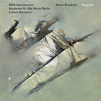 BRUCKNER, A.: Requiem / Choral Works (RIAS Chamber Chorus, Berlin Akademie für Alte Musik, L. Borowicz)