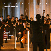 Choral and Orchestral Music - PUCCINI, G. / BACH, J.S. / VILLA-LOBOS, H. / PÄRT, A. / BORODIN, A.P. (Metanoia) (Sequenza 9.3, Ensemble K, Menezes)