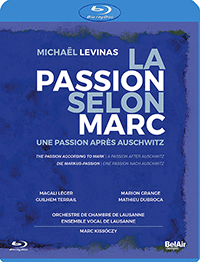 LEVINAS, M.: Passion selon Marc (La) - Une Passion après Auschwitz [Oratorio] (Léger, Blanchet, Lausanne Vocal Ensemble, Kissóczy) (Blu-ray, Full-HD)