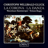 GLUCK, C.W.: Corona (La) / La danza [Operas] (Slowakiewicz, Górzynska, Juranek, Nowicka, Warsaw Chamber Opera Orchestra, Bugaj)