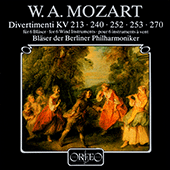 MOZART, W.A.: Divertimenti, K. 213, 240, 252, 253, 270 (Berlin Philharmonic Orchestra Wind Ensemble)