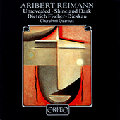 REIMANN, A.: Unrevealed / Shine and Dark (Fischer-Dieskau, Reimann, Cherubini Quartet)