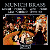 Arrangements for Brass Quintet: Munich Brass - MOZART, W.A. / PONCHIELLI, A. / VERDI, G. / PUCCINI, G. / LISZT, F. / GERSHWIN, G. / BERNSTEIN, L.