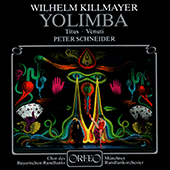 KILLMAYER, W.: Yolimba [Opera] (Titus, Venuti, Bavarian Radio Chorus, Munich Radio Orchestra, P. Schneider)