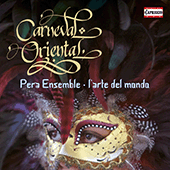 CARNEVAL ORIENTAL (Mazzulli, Pera Ensemble, L'Arte del mondo, Ehrhardt)