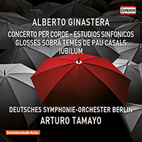 GINASTERA, A.: Concerto per corde / Estudios sinfónicos / Glosses sobre temes de Pau Casals / Iubilum (Deutsches Symphonie-Orchester Berlin, Tamayo)