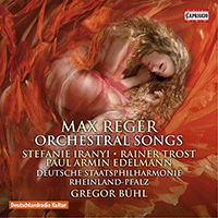 REGER, M.: Orchestral Songs (Iranyi, Trost, Edelmann, Rheinland-Pfalz State Philharmonic, Bühl)