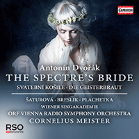 DVORÁK, A.: Spectre's Bride (The) [Cantata] (Šaturová, Breslik, Plachetka, Wiener Singakademie, Vienna Radio Symphony, Meister)