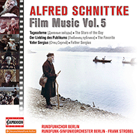 SCHNITTKE, A.: Film Music, Vol. 5 - The Stars of the Day / The Favorite / Father Sergius (Berlin Radio Choir, Berlin Radio Symphony, Strobel)