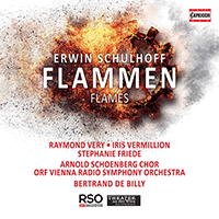 SCHULHOFF, E.: Flammen [Opera] (R. Very, I. Vermillion, S. Friede, Arnold Schoenberg Choir, Vienna Radio Symphony, B. de Billy)