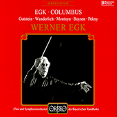 EGK, W.: Columbus [Opera] (Gutstein, Wunderlich, Montoya, Boysen, Pekny, Bavarian Radio Symphony Chorus and Orchestra, Egk)