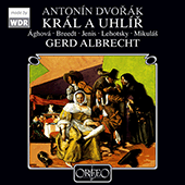 DVORÁK, A.: King and Charcoal Burner [Opera] (Jenis, Mikuláš, Breedt, Cologne West German Radio Chorus and Orchestra, G. Albrecht)