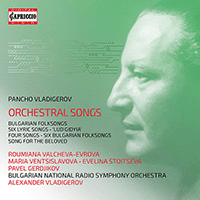 VLADIGEROV, P.: Orchestral Songs (Stoitseva, Valtcheva-Evrova, Ventsislavova, Gerdjikov, Bulgarian National Radio Symphony, A. Vladigerov)