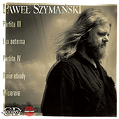 SZYMANSKI, P.: Partitas III and IV / Lux aeterna / 2 Studies / Miserere (Camerata Silesia, Bornus Consort, Polish National Radio Symphony, Wit)