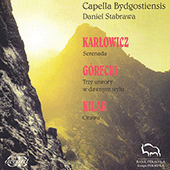 KARLOWICZ, M.: Serenade, Op. 2 / GORECKI, H.: 3 Pieces in Old Style / KILAR, W.: Orawa (Capella Bydgostiensis, Stabrawa)