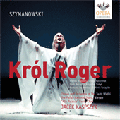 SZYMANOWSKI, K.: King Roger [Opera] (Kaspszyk)