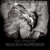 YSAŸE, E.: 6 Sonatas for Solo Violin, Op. 27 (Ysaye Impressions) (Koprowski)