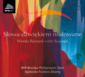Choral Concert: Wroclaw Philharmonic Choir - WICHROWSKI, J.A. / SWIDER, J. / URBANYI-KRASNODEBSKA, S. (Words Painted with Sounds)
