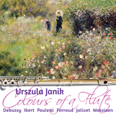 Flute Recital: Janik, Urszula - DEBUSSY, C. / IBERT, J. / POULENC, F. / FERROUD, P.-O. / JOLIVET, A. / MESSIAEN, O. (Colours of a Flute)