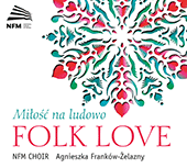 Choral Concert: National Forum of Music Choir - SEROCKI, K. / TWARDOWSKI, R. / KOSZEWSKI, A. / SZELIGOWSKI, T. (Folk Love)