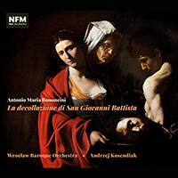 BONONCINI, A.M.: Decollazione di San Giovanni Battista (La) [Oratorio] (Marciniec, Bujnicka, Bartnik, Wroclaw Baroque Orchestra, Kosendiak)