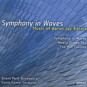 KERNIS, A.J.: Symphony in Waves / Newly Drawn Sky / Too Hot Toccata (Grant Park Orchestra, Kalmar)