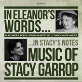 GARROP, S.: In Eleanor's Words / Silver Dagger / String Quartet No. 3 (Baggott, Kuang-Hao Huang, Biava Quartet)