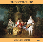 Chamber Music (Baroque) - LULLY, J.-B. / COUPERIN, F. / MARAIS, M. / REBEL, J.-F. / RAMEAU, J.-P. / LECLAIR, J.M. (A French Soiree) (Trio Settecento)