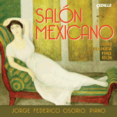 Piano Recital: Osorio, Jorge Federico - CASTRO, R. / VILLANUEVA, F. / PONCE, M.M. / ROLON, J. (Salon Mexicano)