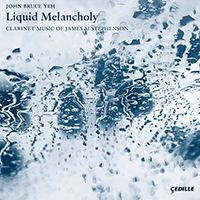 STEPHENSON, J.: Clarinet Music - Liquid Melancholy / Colors / Clarinet Sonata (J.B. Yeh, Godon, Chicago Pro Musica, Lake Forest Symphony, Kulenovic)