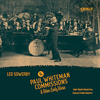 SOWERBY, L.: Paul Whiteman Commissions and Other Early Works (The) (Andy Baker Orchestra, Avalon String Quartet)