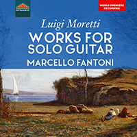 MORETTI, L.: Solo Guitar Works - Overture for Solo Guitar / Variazioni per la Chitarra / Corrente for Solo Guitar (M. Fantoni)