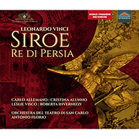 VINCI, L: Siroe re di Persia [Opera] (Allemano, Alunno, Visco, Invernizzi, San Carlo Theatre Orchestra, Florio)