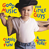 GOOD MUSIC FOR LITTLE GUYS