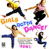 GIRLS GOTTA DANCE! - Rhythms to excite the muscles, Symmetry to stimulate the brain, Melodies to delight the heart