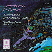 Piano Recital: Rosenberger, Carol - KABALEVSKY, D. / TCHAIKOVSKY, P. (Perchance to Dream - A Lullaby Album for Children and Adults)