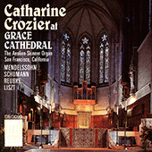 Organ Recital: Crozier, Catharine - MENDELSSOHN, Felix / SCHUMANN, R. / LISZT, F. / REUBKE, J.