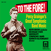 MICHIGAN STATE UNIVERSITY SYMPHONIC BAND: To the Fore! - Percy Grainger's Great Symphonic Band Music