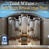 Organ Recital: Wilson, Todd - JONGEN, J. / LANGLAIS, J. / DUPRE, M. / BONNET, J. / DEMESSIEUX, J. / WIDOR, C. (Great French Virtuosic Organ Music)