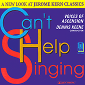 KERN, J.: Songs (Can't Help Singing - A New Look at Jerome Kern Classics) (Voices of Ascension, Keene)